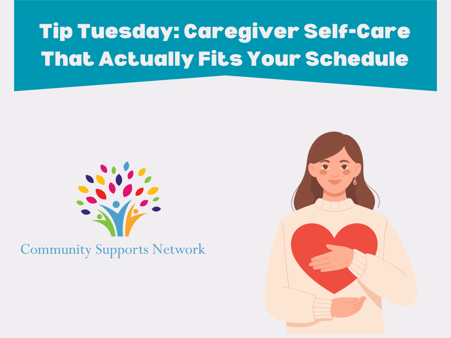Graphic art showing our company logo on the left side and a female caregiver on the right with a big heart.  The heading at the top reads "Tip Tuesday: Caregiver Self-Care That Actually Fits Your Schedule".