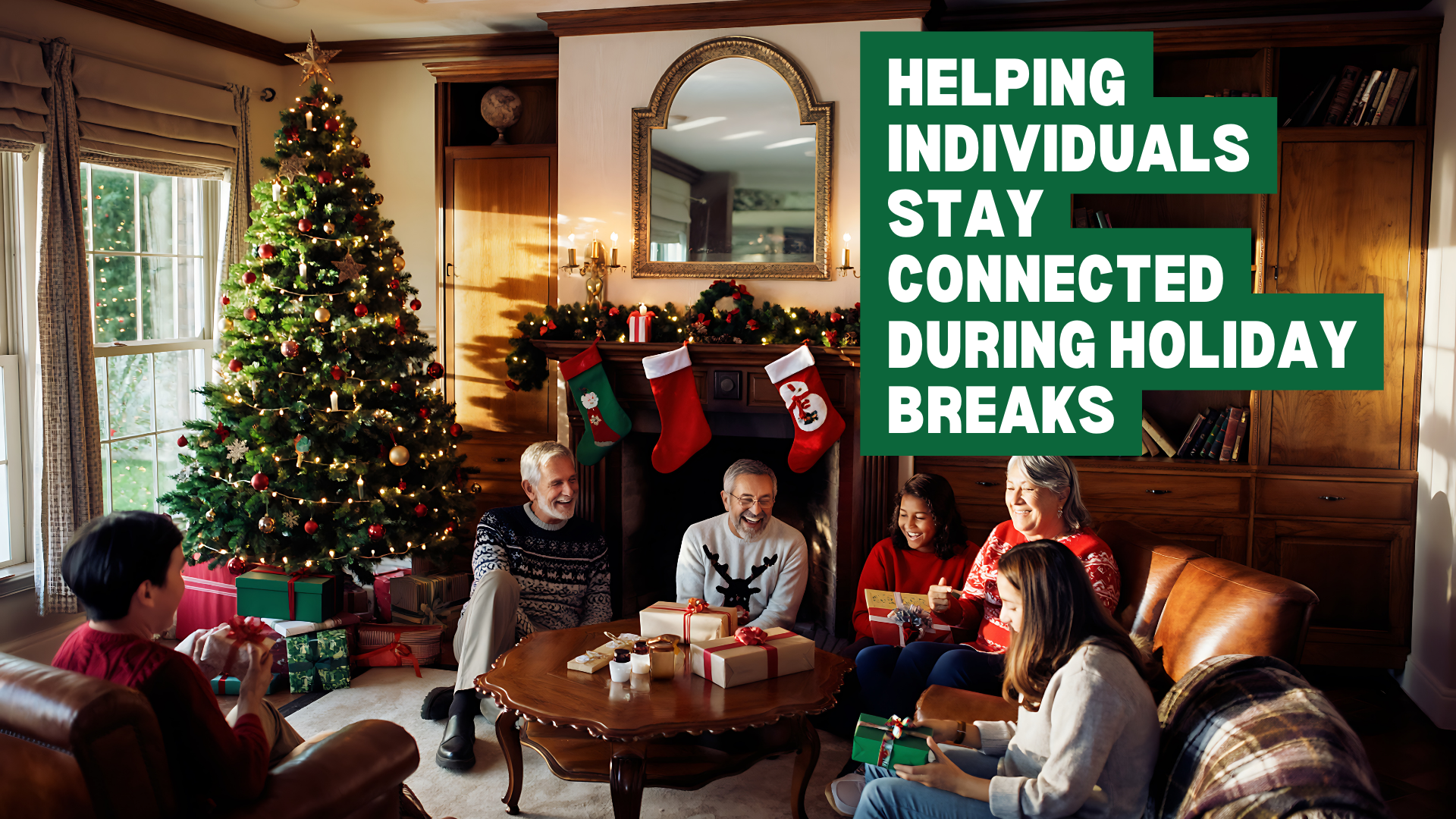 Photo of a family celebrating the holidays, with a caption in large font that reads "helping individuals stay connected during holiday breaks", which is the topic of today's post.
